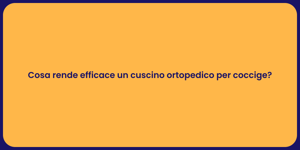 Cosa rende efficace un cuscino ortopedico per coccige?