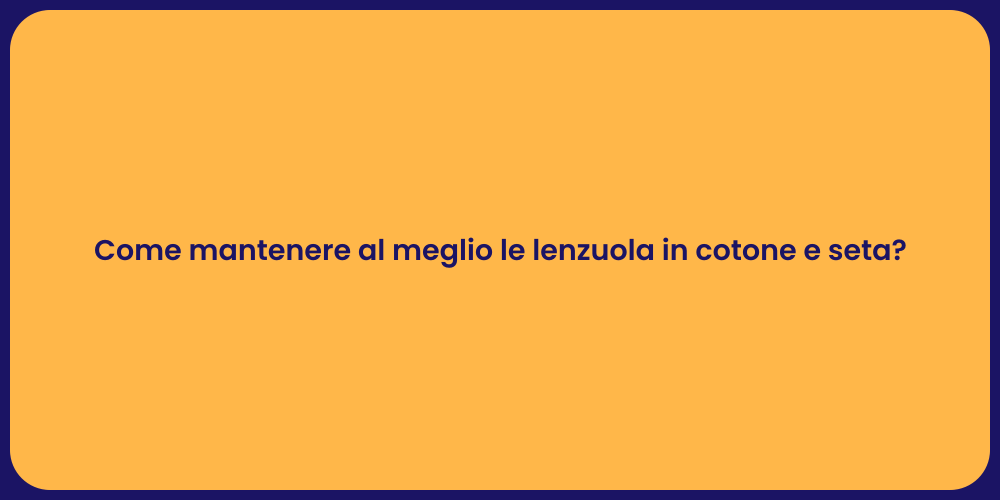 Come mantenere al meglio le lenzuola in cotone e seta?