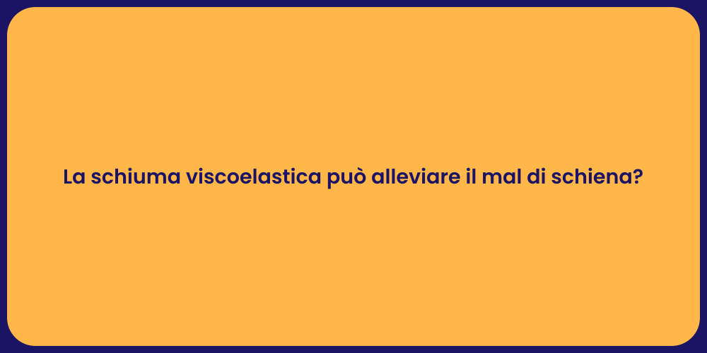 La schiuma viscoelastica può alleviare il mal di schiena?