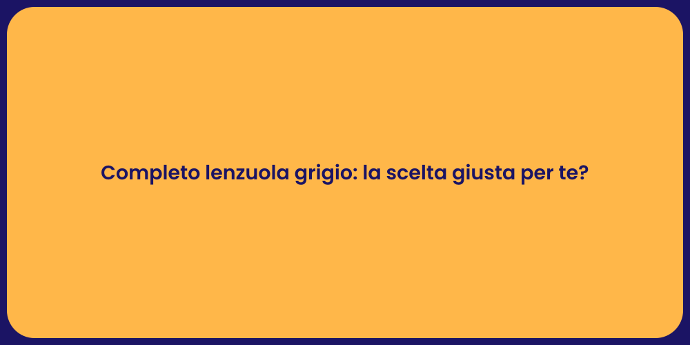 Completo lenzuola grigio: la scelta giusta per te?