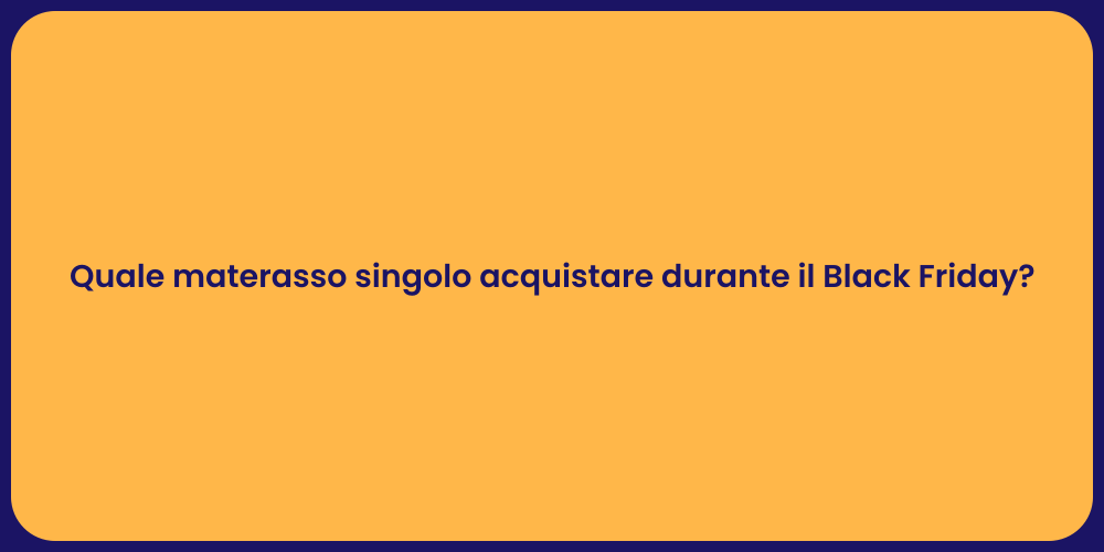 Quale materasso singolo acquistare durante il Black Friday?