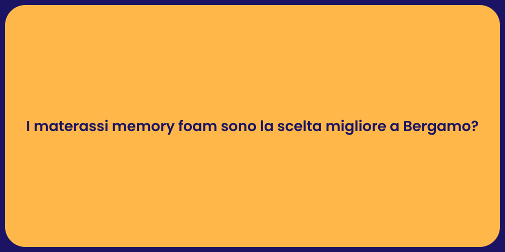I materassi memory foam sono la scelta migliore a Bergamo?
