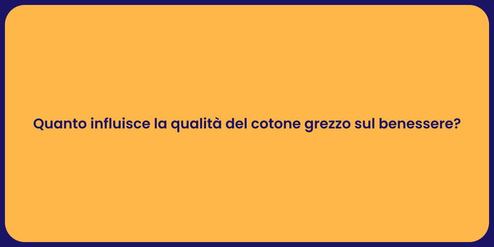 Quanto influisce la qualità del cotone grezzo sul benessere?