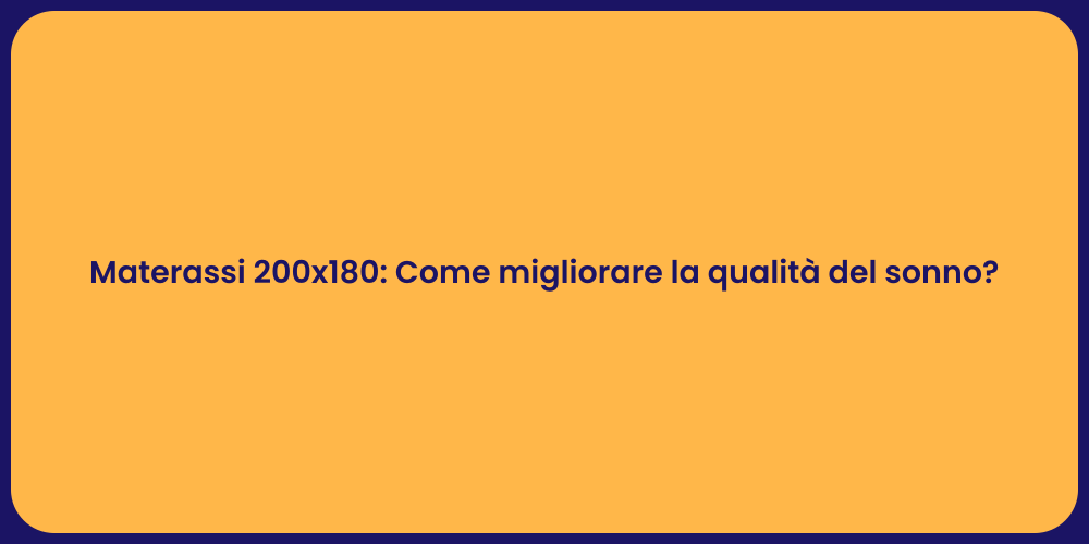 Materassi 200x180: Come migliorare la qualità del sonno?