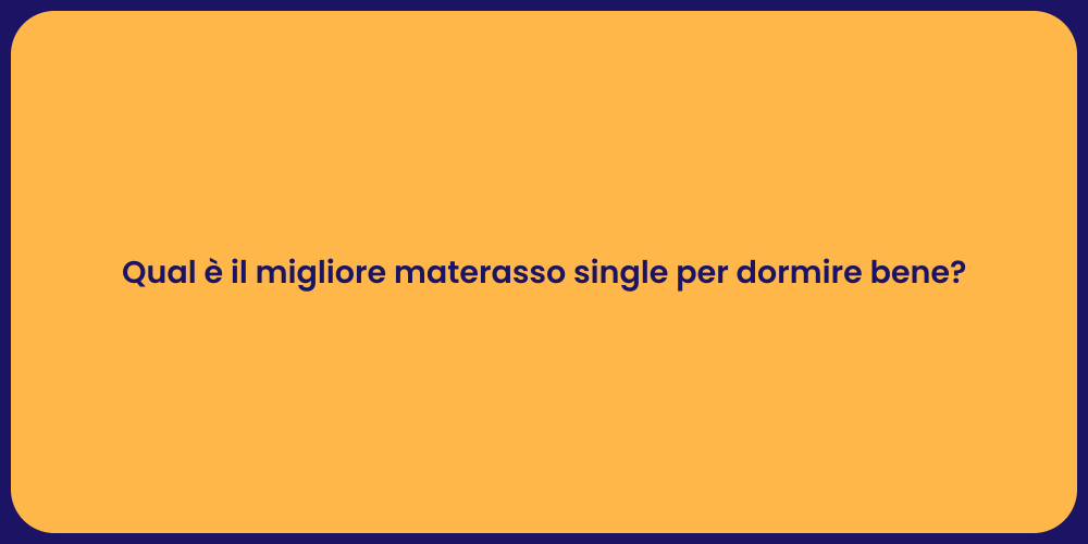 Qual è il migliore materasso single per dormire bene?