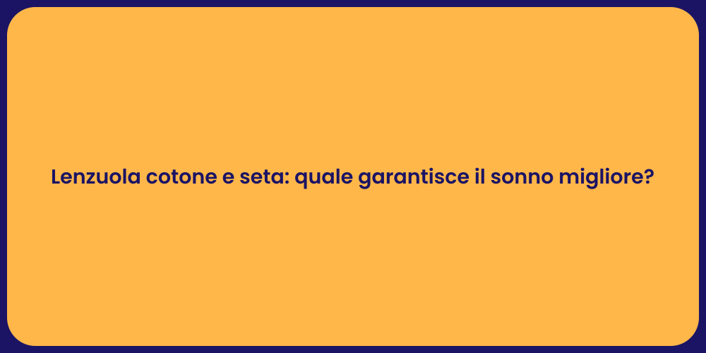 Lenzuola cotone e seta: quale garantisce il sonno migliore?