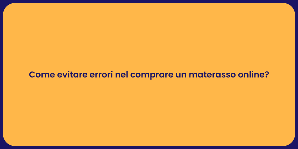 Come evitare errori nel comprare un materasso online?