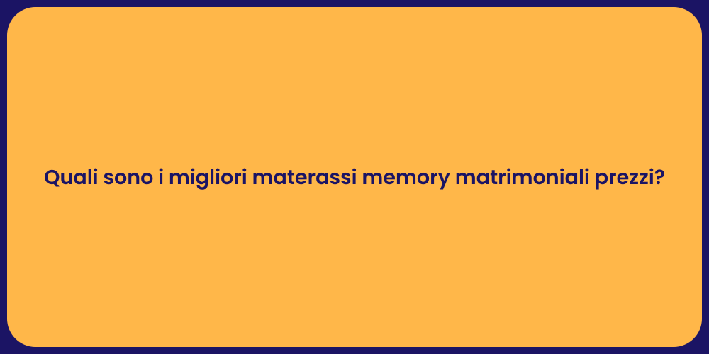 Quali sono i migliori materassi memory matrimoniali prezzi?