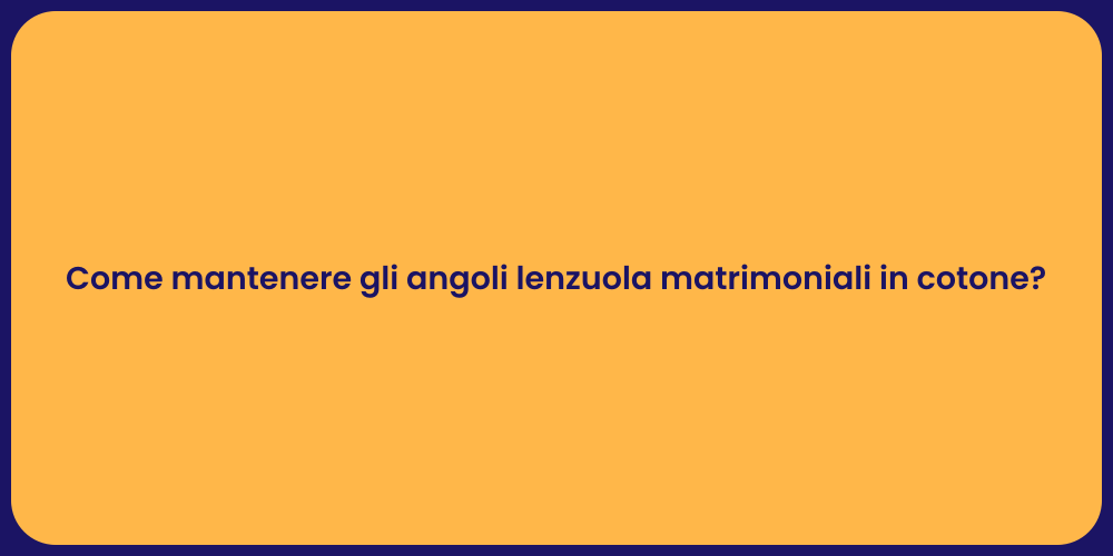 Come mantenere gli angoli lenzuola matrimoniali in cotone?