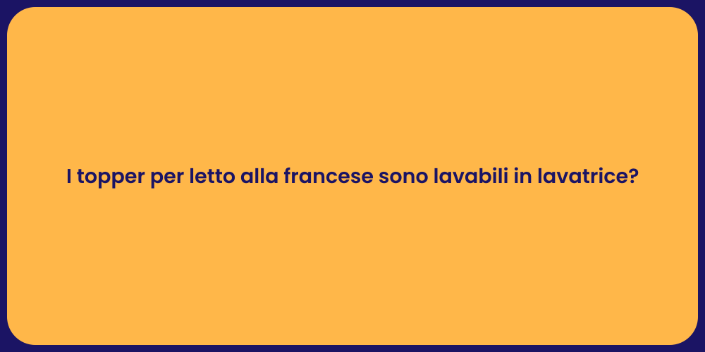 I topper per letto alla francese sono lavabili in lavatrice?