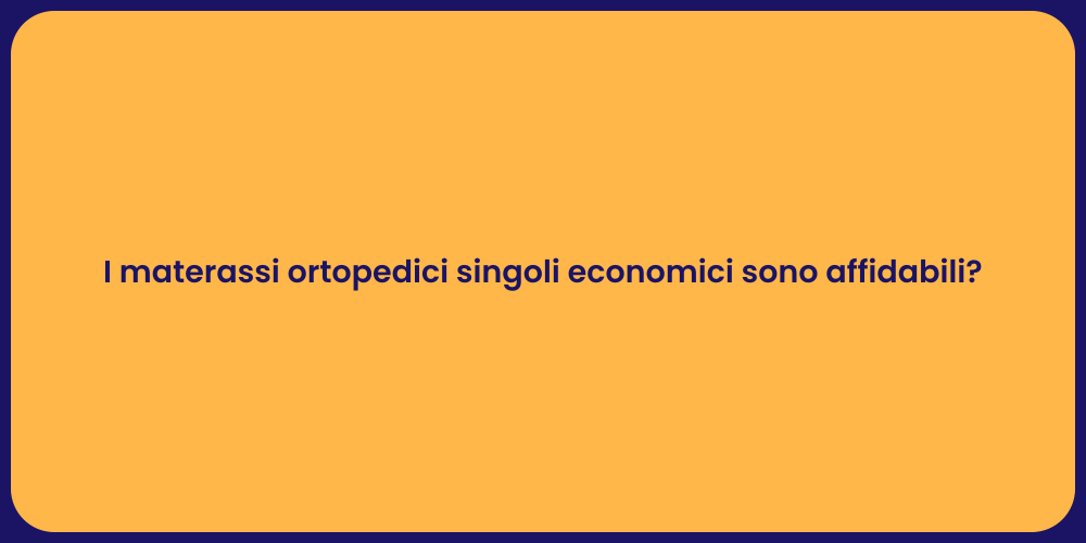 I materassi ortopedici singoli economici sono affidabili?