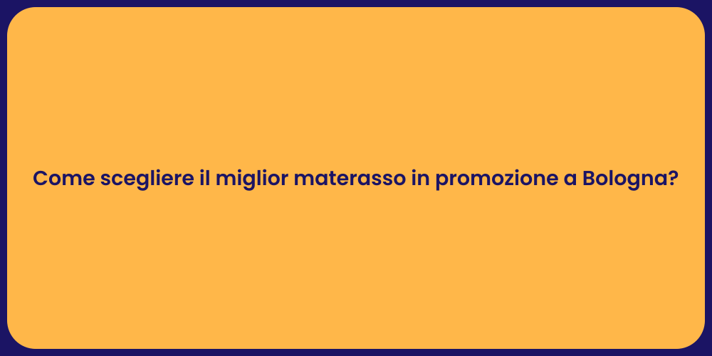 Come scegliere il miglior materasso in promozione a Bologna?