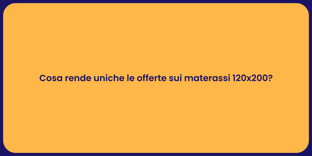 Cosa rende uniche le offerte sui materassi 120x200?