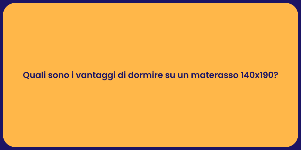 Quali sono i vantaggi di dormire su un materasso 140x190?