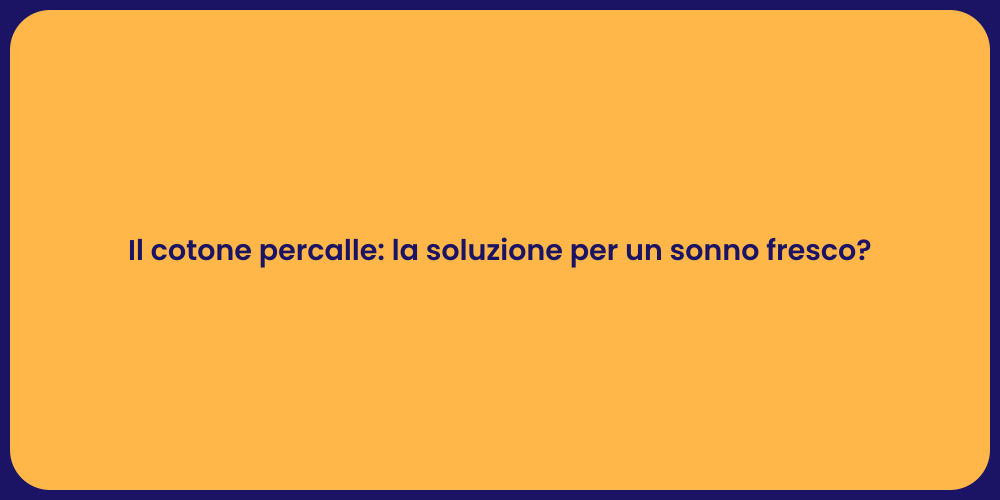 Il cotone percalle: la soluzione per un sonno fresco?