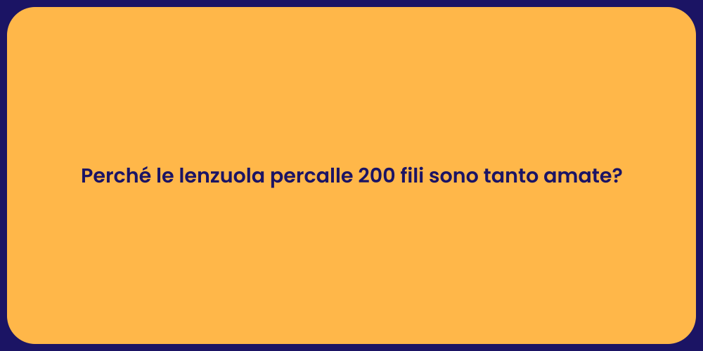 Perché le lenzuola percalle 200 fili sono tanto amate?