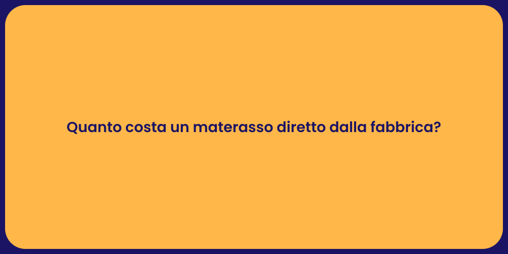 Quanto costa un materasso diretto dalla fabbrica?