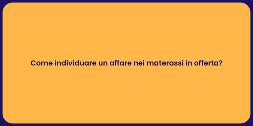 Come individuare un affare nei materassi in offerta?