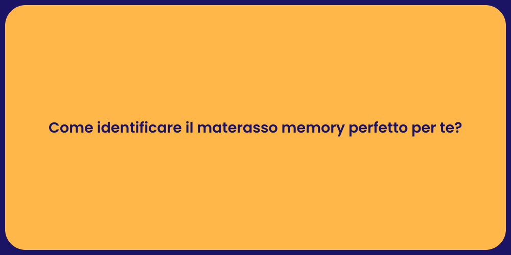 Come identificare il materasso memory perfetto per te?