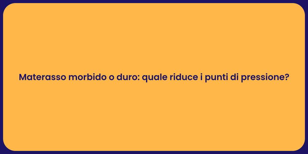 Materasso morbido o duro: quale riduce i punti di pressione?