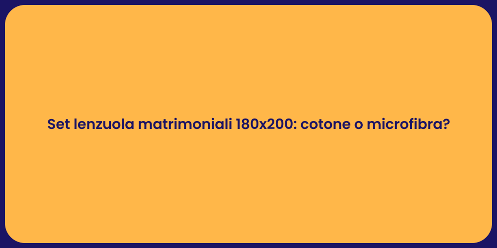 Set lenzuola matrimoniali 180x200: cotone o microfibra?