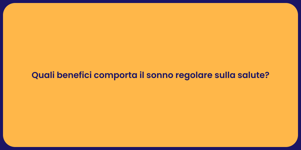 Quali benefici comporta il sonno regolare sulla salute?