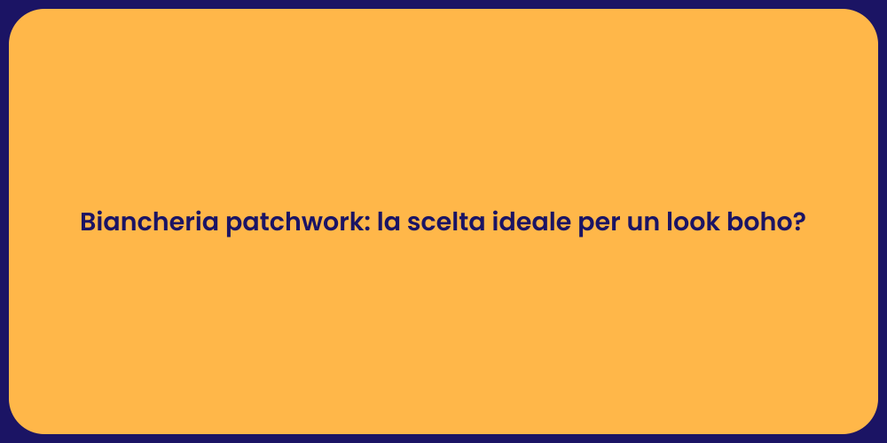 Biancheria patchwork: la scelta ideale per un look boho?