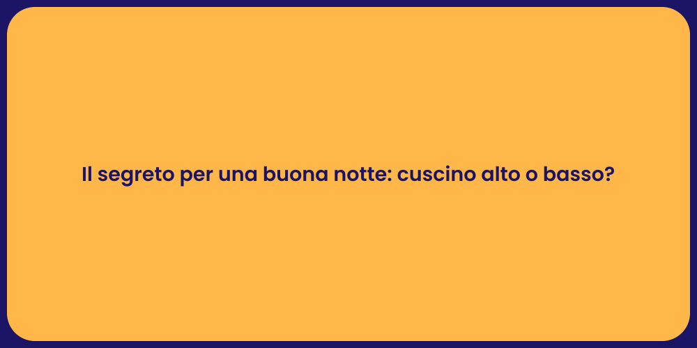 Il segreto per una buona notte: cuscino alto o basso?