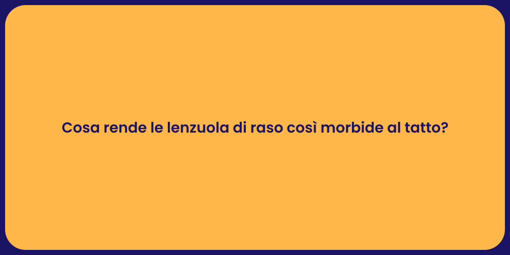 Cosa rende le lenzuola di raso così morbide al tatto?