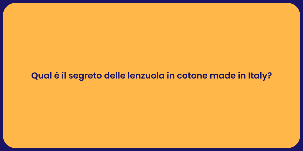 Qual è il segreto delle lenzuola in cotone made in Italy?