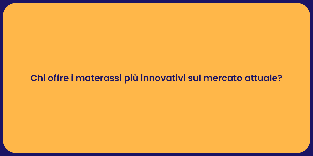 Chi offre i materassi più innovativi sul mercato attuale?