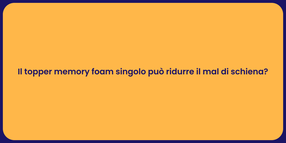 Il topper memory foam singolo può ridurre il mal di schiena?