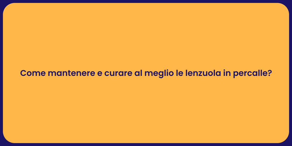 Come mantenere e curare al meglio le lenzuola in percalle?