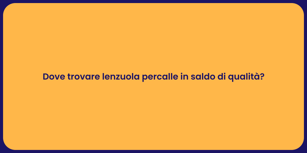 Dove trovare lenzuola percalle in saldo di qualità?