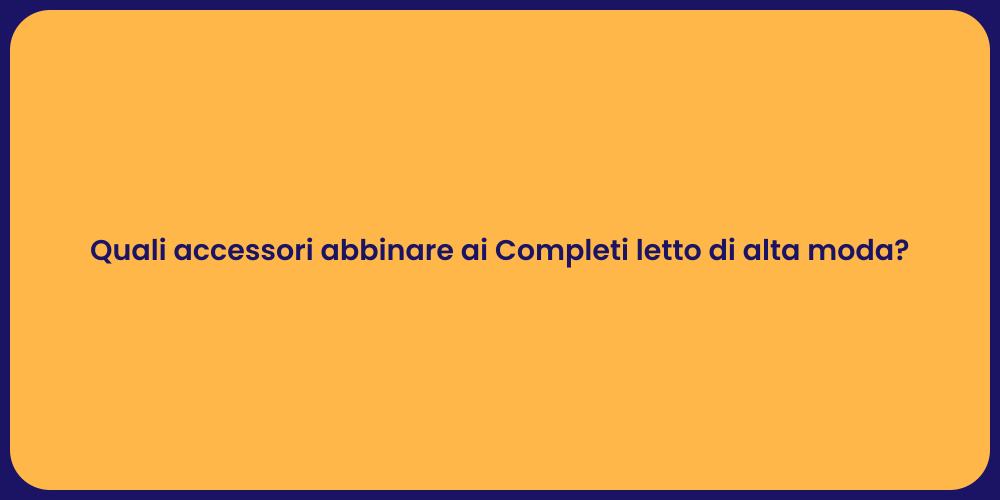 Quali accessori abbinare ai Completi letto di alta moda?