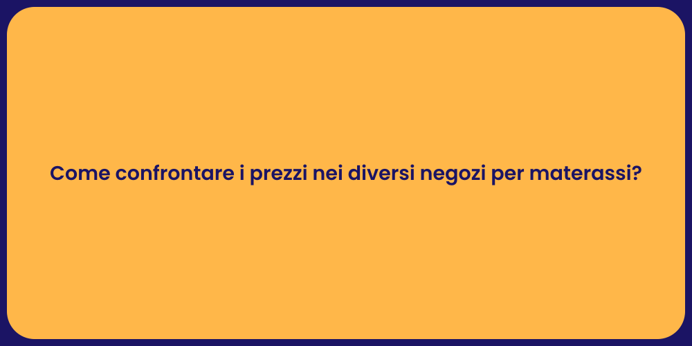 Come confrontare i prezzi nei diversi negozi per materassi?