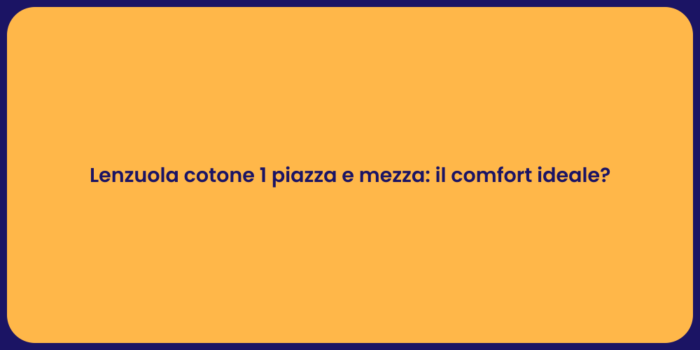 Lenzuola cotone 1 piazza e mezza: il comfort ideale?