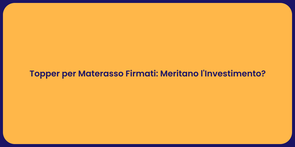 Topper per Materasso Firmati: Meritano l'Investimento?