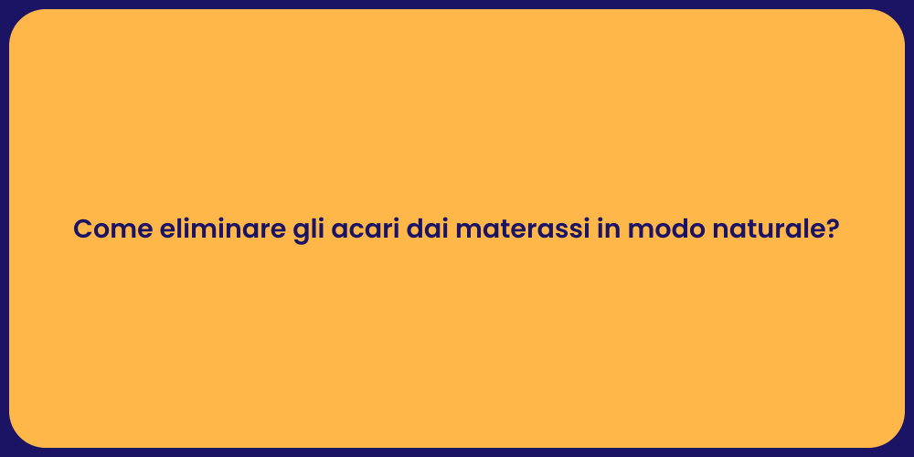 Come eliminare gli acari dai materassi in modo naturale?