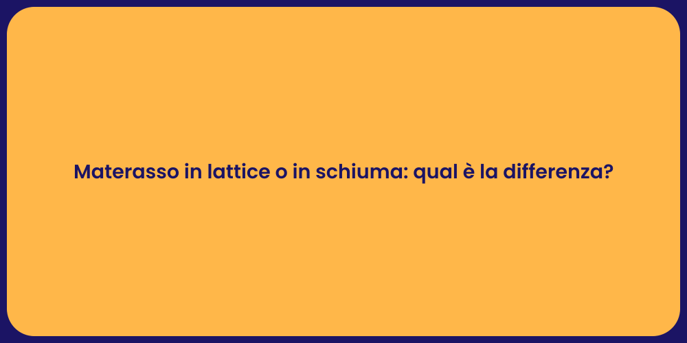 Materasso in lattice o in schiuma: qual è la differenza?
