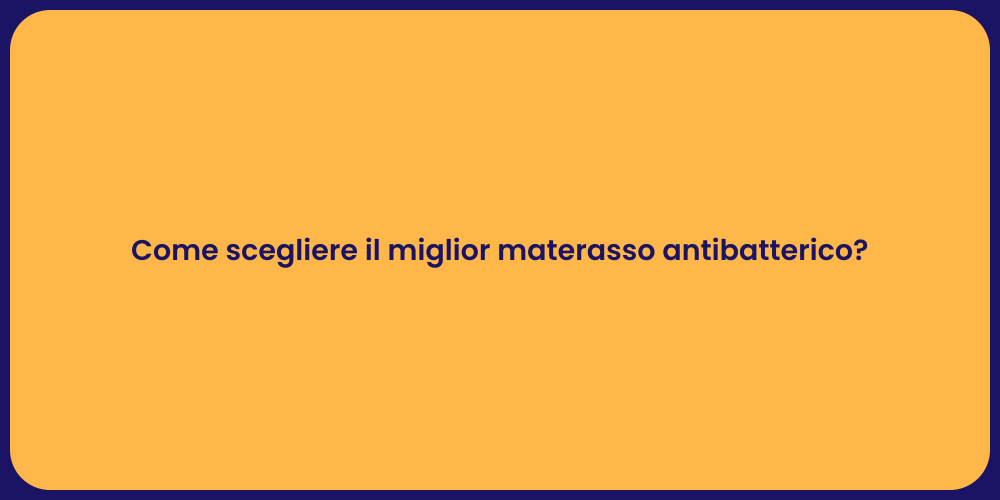 Come scegliere il miglior materasso antibatterico?