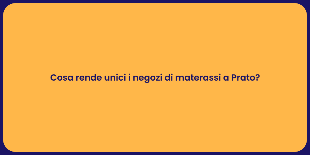 Cosa rende unici i negozi di materassi a Prato?