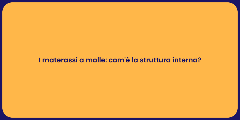 I materassi a molle: com'è la struttura interna?