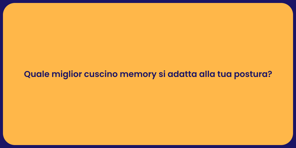 Quale miglior cuscino memory si adatta alla tua postura?