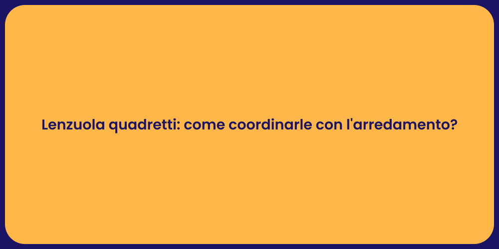 Lenzuola quadretti: come coordinarle con l'arredamento?