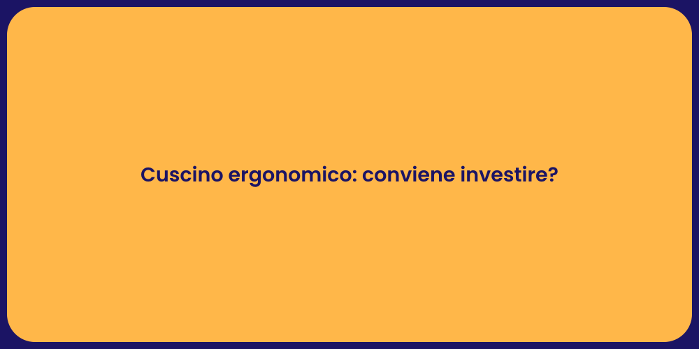 Cuscino ergonomico: conviene investire?