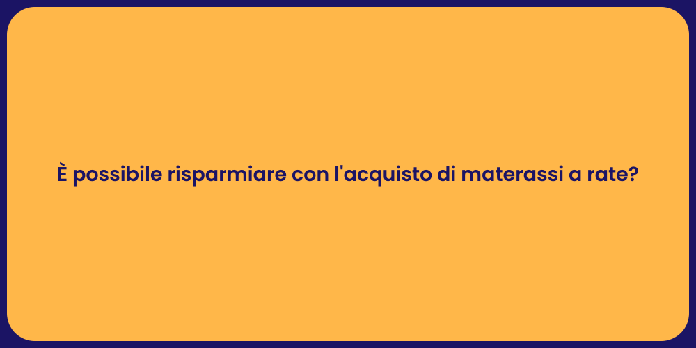 È possibile risparmiare con l'acquisto di materassi a rate?