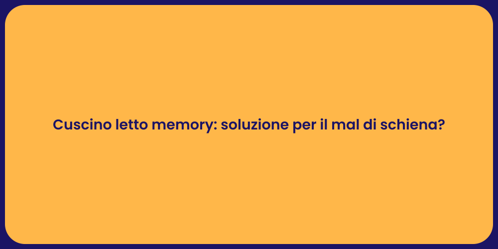 Cuscino letto memory: soluzione per il mal di schiena?