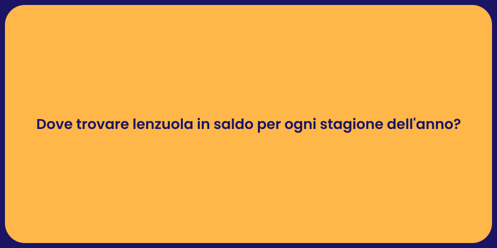 Dove trovare lenzuola in saldo per ogni stagione dell'anno?