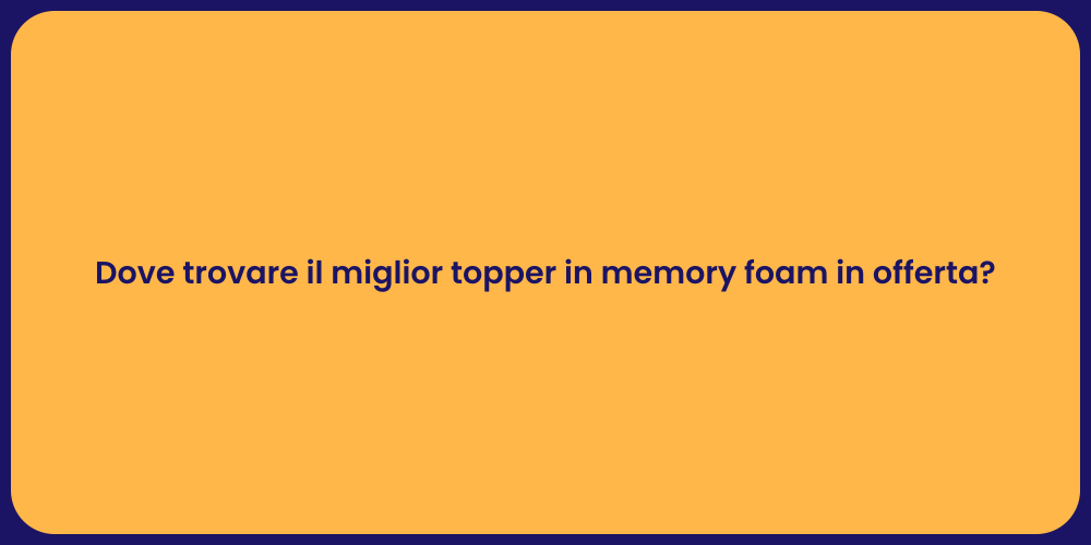 Dove trovare il miglior topper in memory foam in offerta?